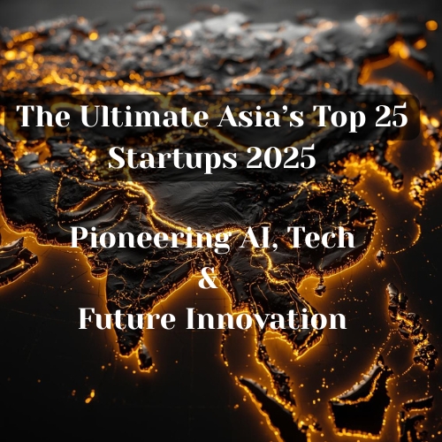 The Ultimate Asia’s Top 25 Startups 2025