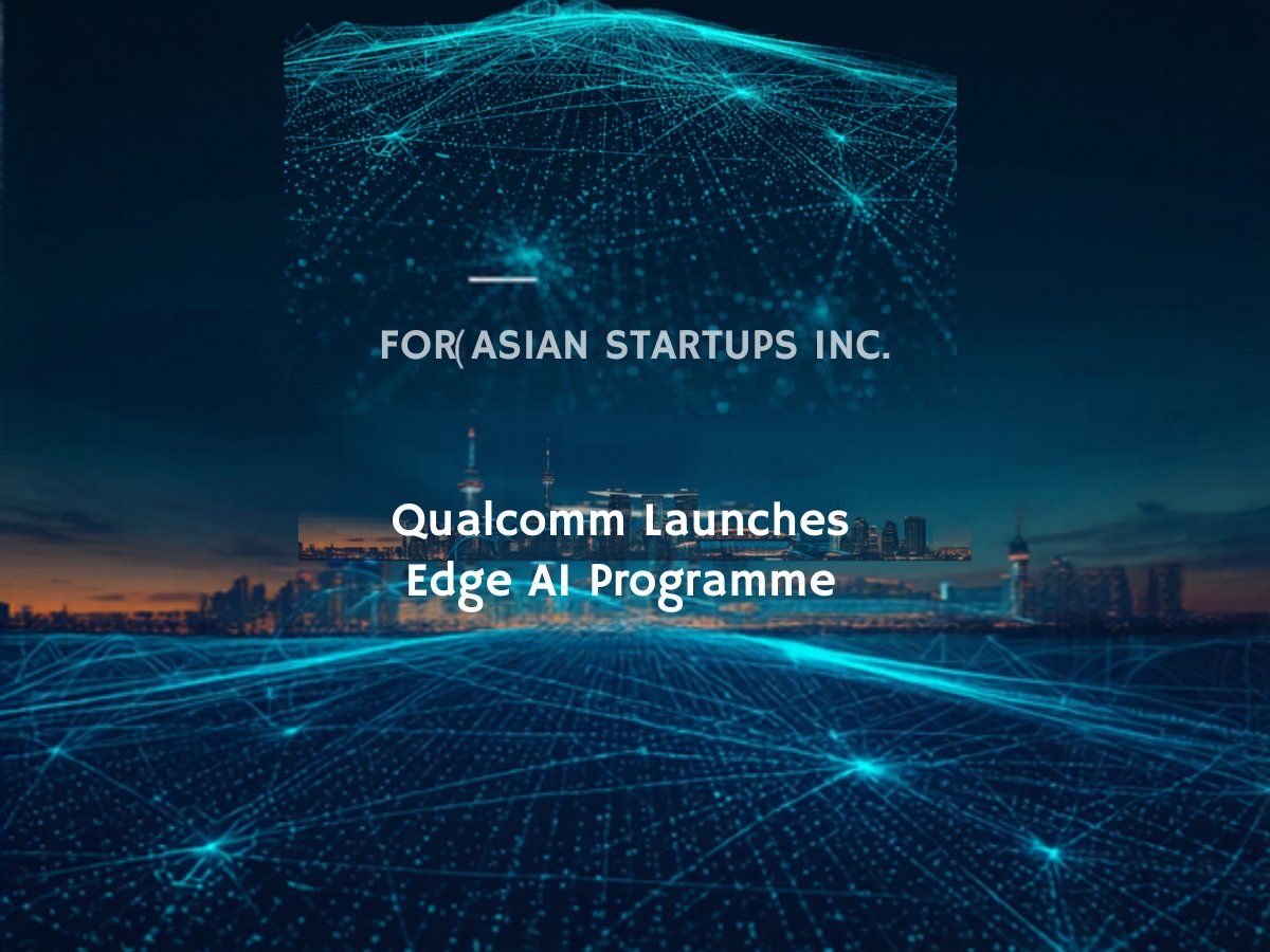 Qualcomm QAIPI 2026 APAC edge AI startup programme for Asian startups in Japan Singapore and South Korea